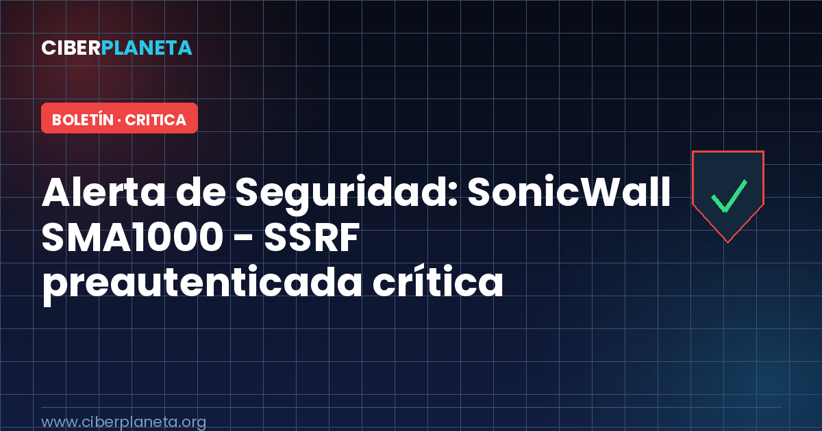Alerta de Seguridad: SonicWall SMA1000 - SSRF preautenticada crítica