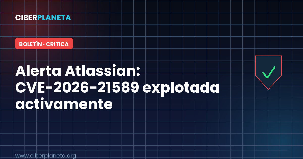 Alerta Atlassian: CVE-2026-21589 explotada activamente