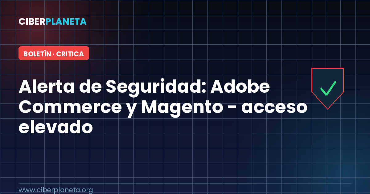 Alerta de Seguridad: Adobe Commerce y Magento - acceso elevado