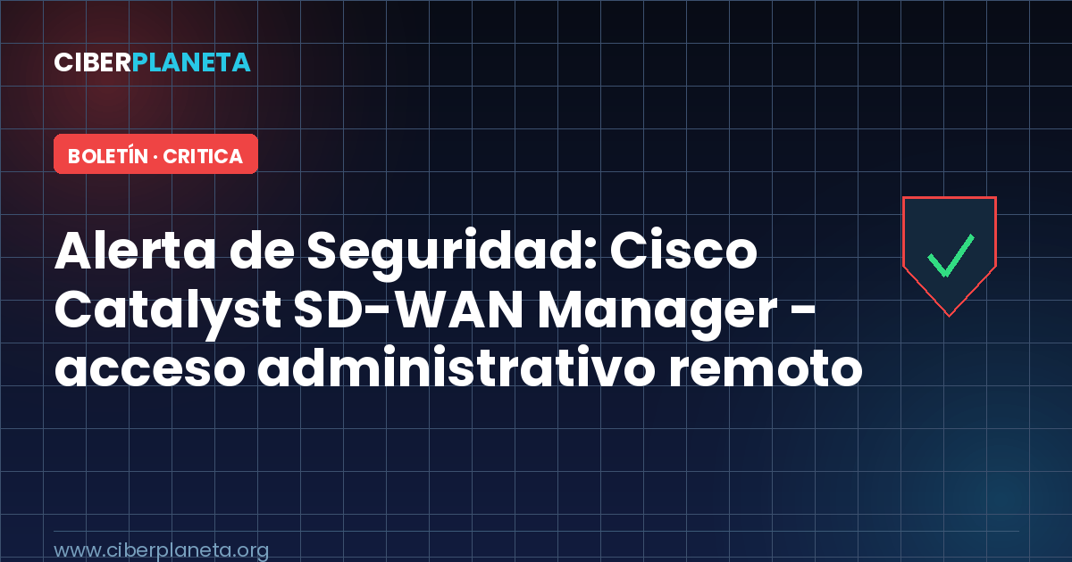 Alerta de Seguridad: Cisco Catalyst SD-WAN Manager - acceso administrativo remoto