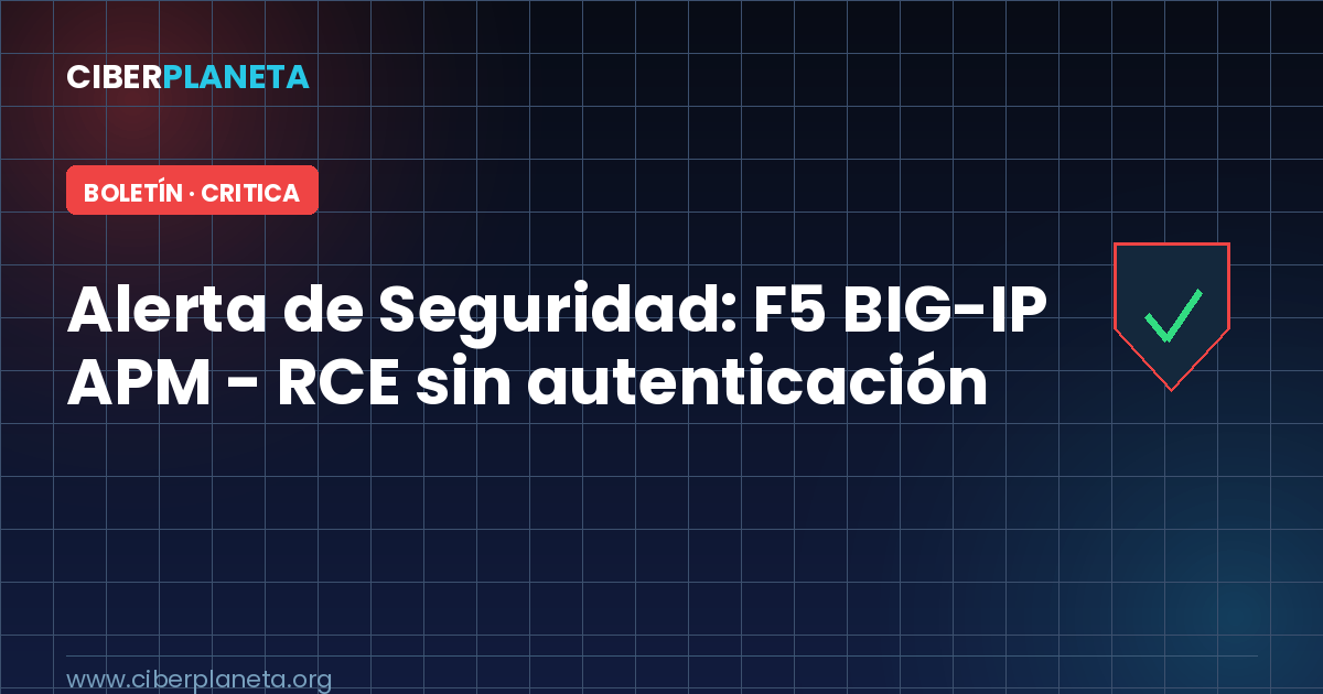 Alerta de Seguridad: F5 BIG-IP APM - RCE sin autenticación