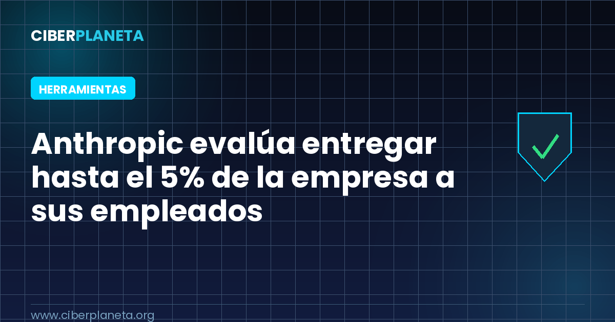 Anthropic evalúa entregar hasta el 5% de la empresa a sus empleados