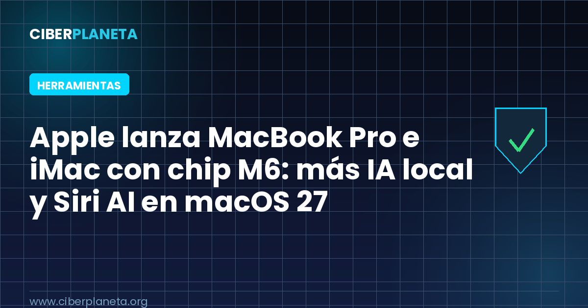 Apple lanza MacBook Pro e iMac con chip M6: más IA local y Siri AI en macOS 27