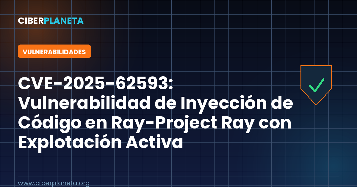 CVE-2025-62593: Vulnerabilidad de Inyección de Código en Ray-Project Ray con Explotación Activa
