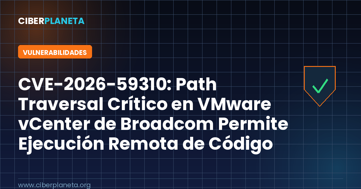 CVE-2026-59310: Path Traversal Crítico en VMware vCenter de Broadcom Permite Ejecución Remota de Código