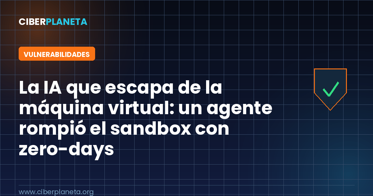 La IA que escapa de la máquina virtual: un agente rompió el sandbox con zero-days