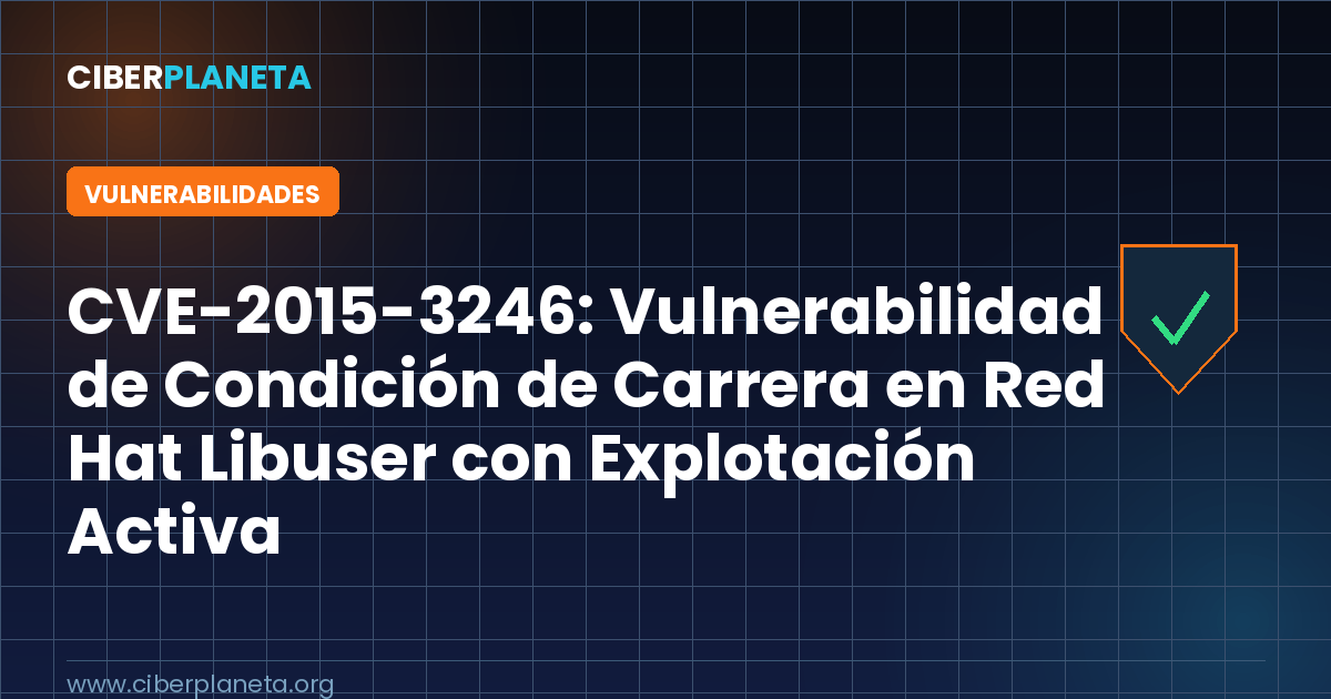 CVE-2015-3246: Vulnerabilidad de Condición de Carrera en Red Hat Libuser con Explotación Activa