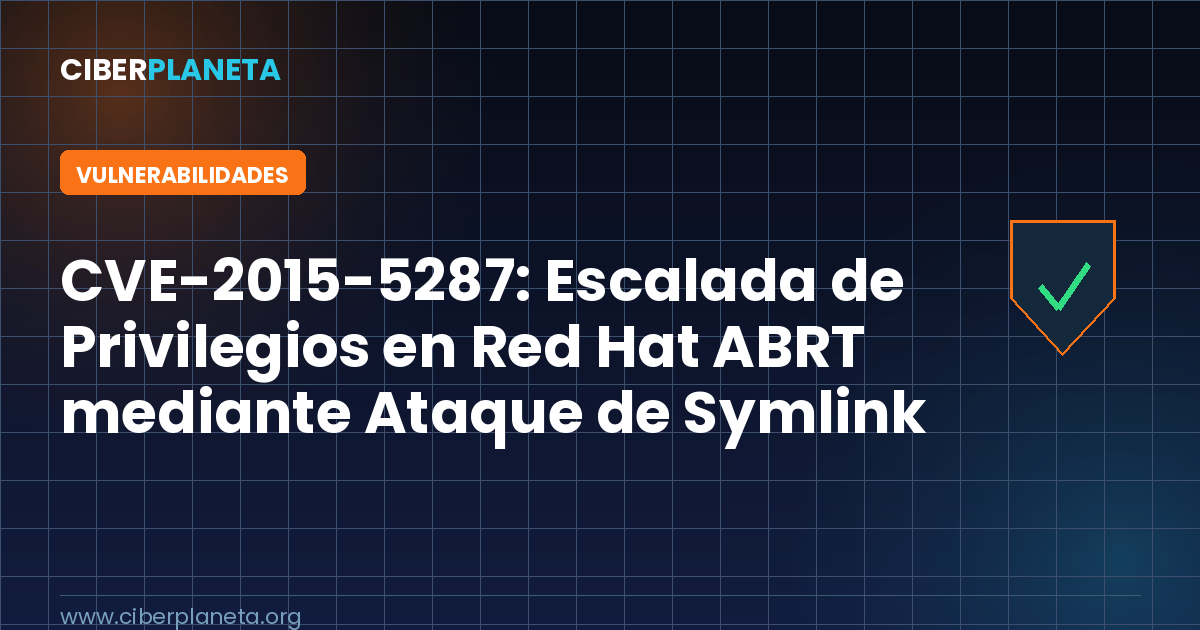 CVE-2015-5287: Escalada de Privilegios en Red Hat ABRT mediante Ataque de Symlink