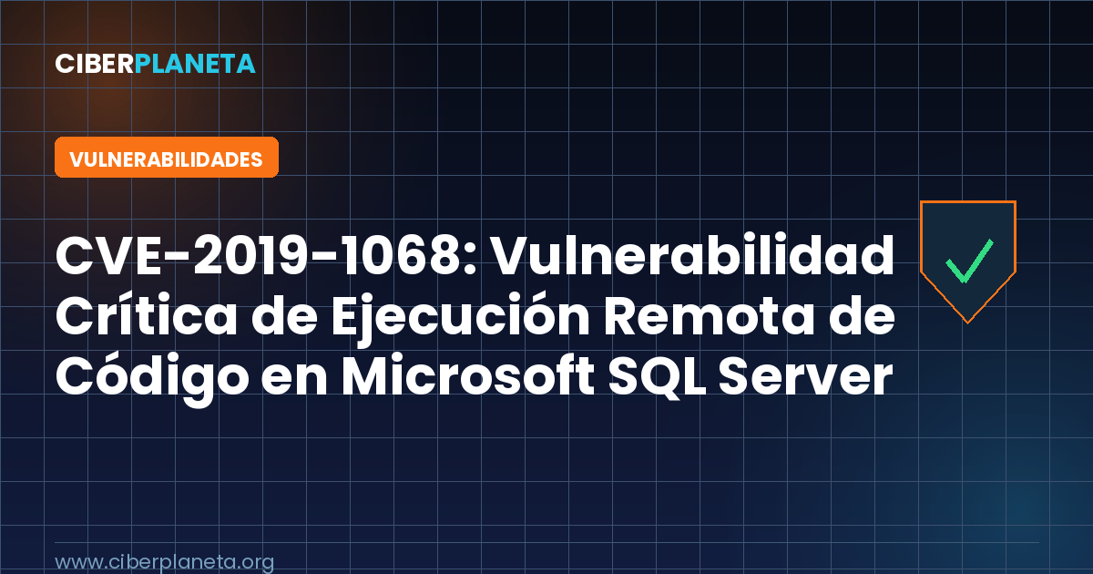 CVE-2019-1068: Vulnerabilidad Crítica de Ejecución Remota de Código en Microsoft SQL Server