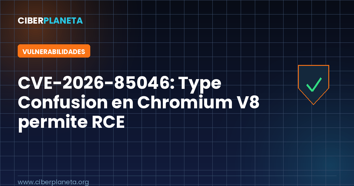 CVE-2026-85046: confusión de tipos en Chromium V8 permite ejecución remota de código