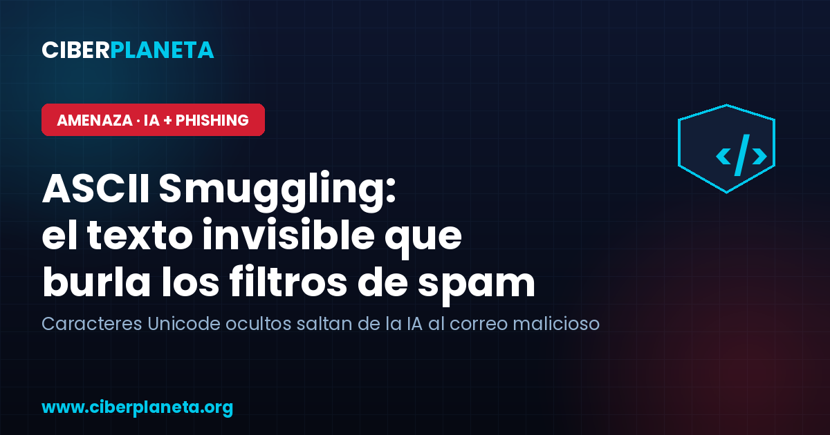 ASCII Smuggling: el texto invisible que ahora usan los spammers para burlar los filtros de correo