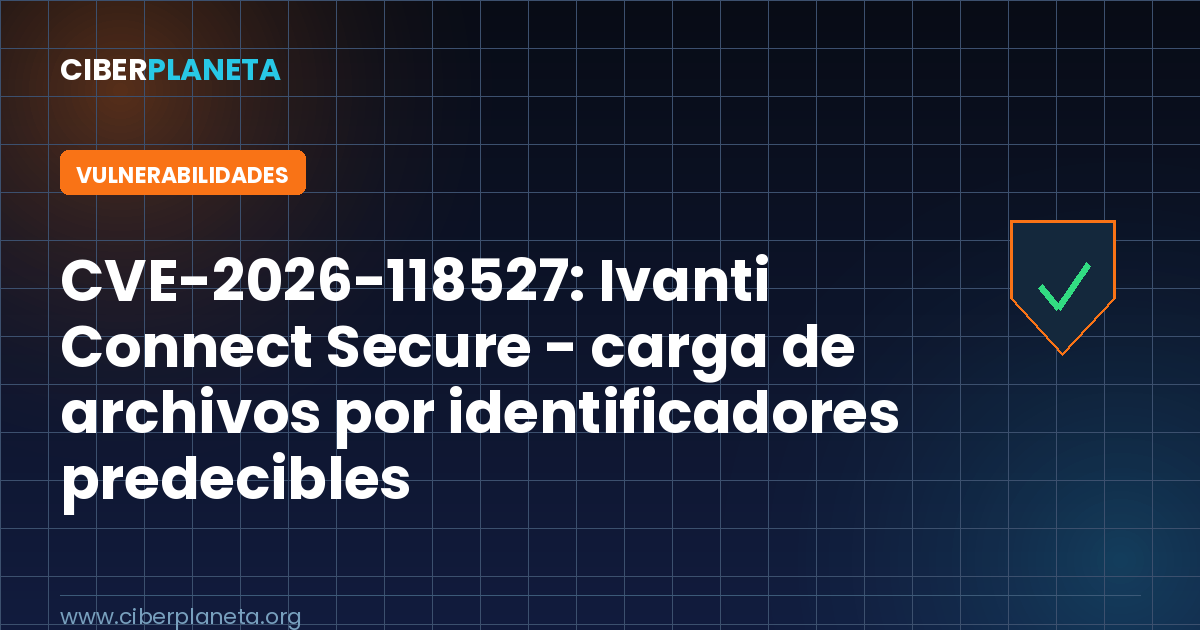 CVE-2026-118527: carga de archivos por identificadores predecibles en Ivanti Connect Secure