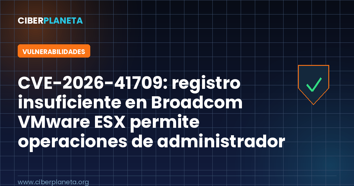 CVE-2026-41709: registro insuficiente en Broadcom VMware ESX permite operaciones de administrador sin auditoría