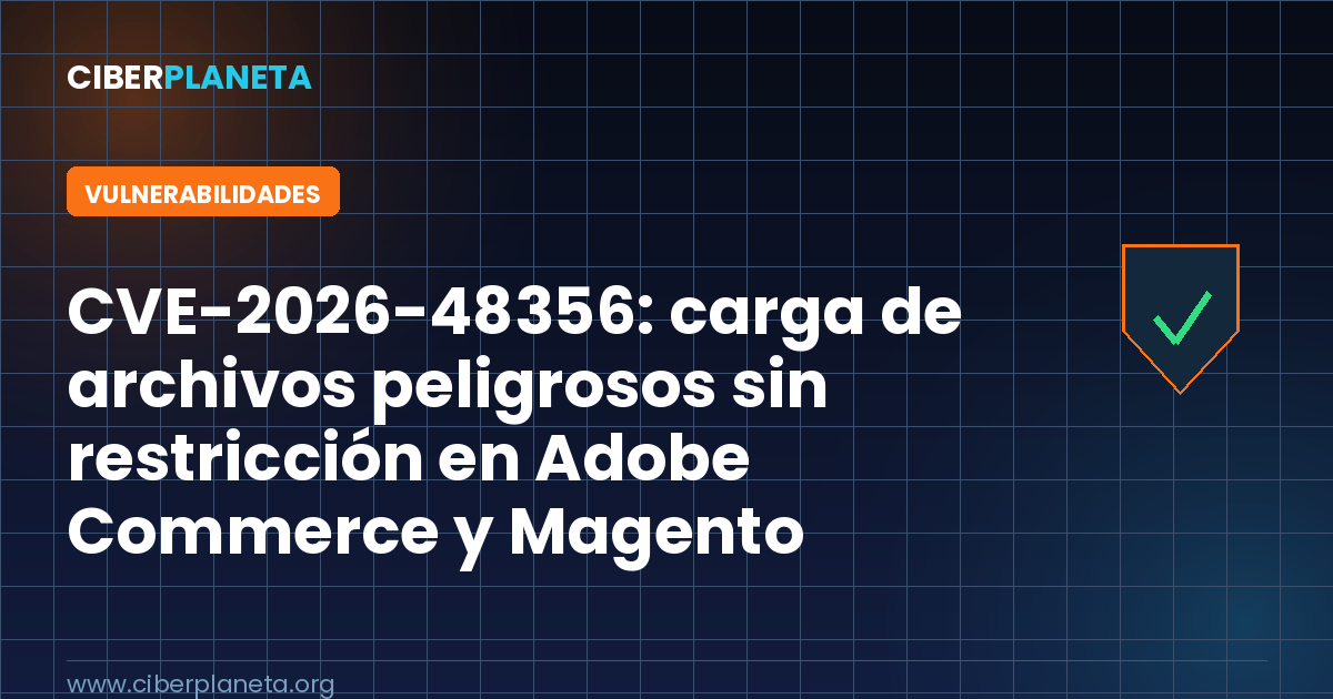 CVE-2026-48356: carga de archivos peligrosos sin restricción en Adobe Commerce y Magento explotada activamente