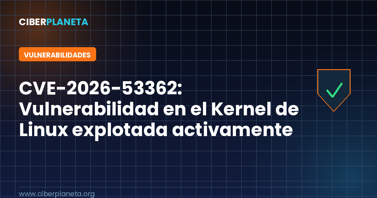CVE-2026-53362: vulnerabilidad en el Kernel de Linux explotada activamente (CVSS 7.8)