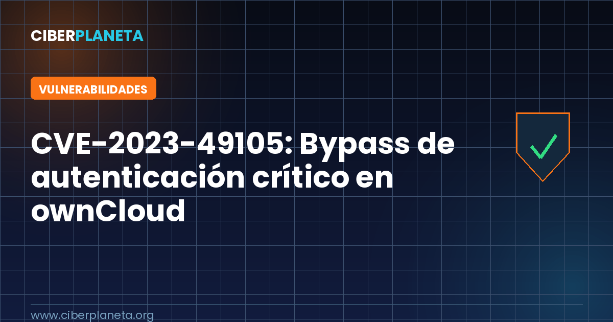 CVE-2023-49105: bypass de autenticación crítico en ownCloud (CVSS 9.8)
