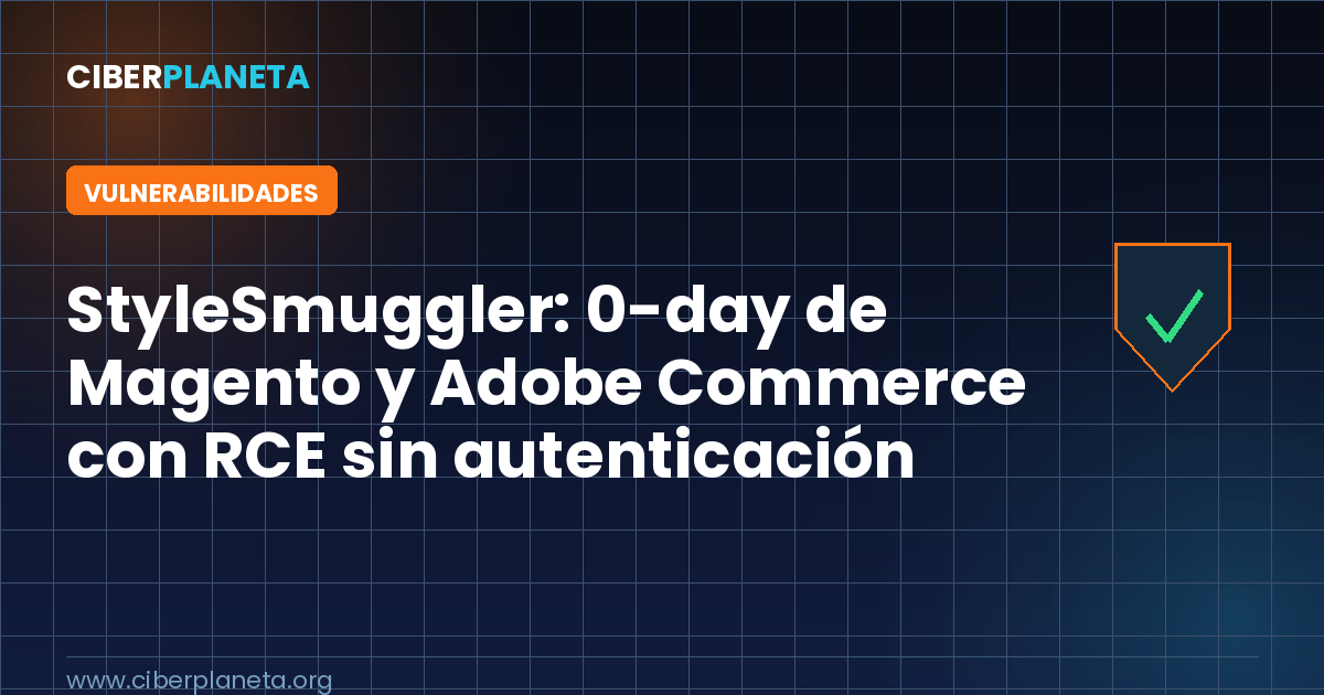 StyleSmuggler: 0-day de Magento y Adobe Commerce con RCE sin autenticación bajo ataque activo
