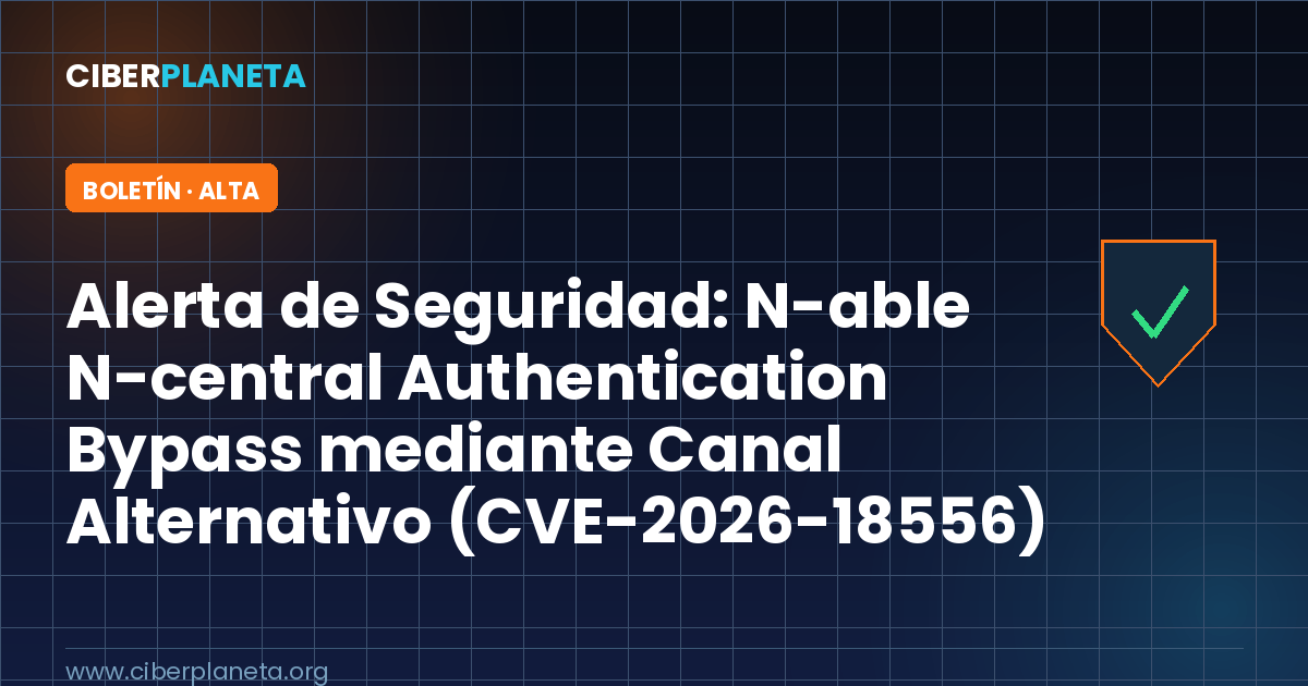 Alerta de Seguridad: N-able N-central Authentication Bypass mediante Canal Alternativo (CVE-2026-18556)