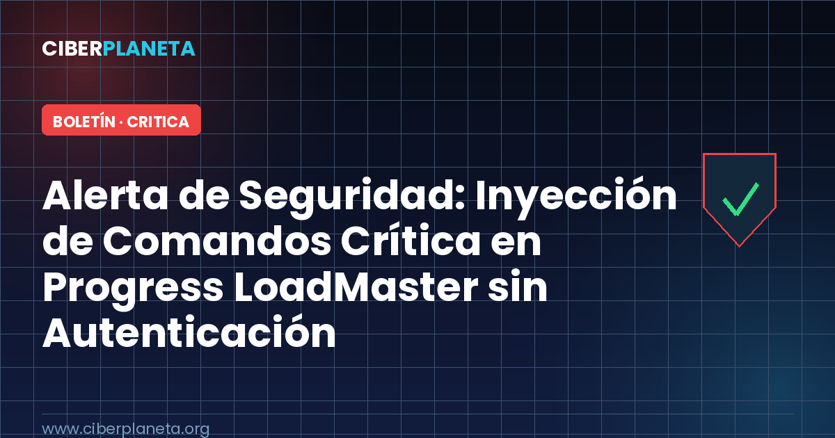 Alerta de Seguridad: Inyección de Comandos Crítica en Progress LoadMaster sin Autenticación (CVE-2026-8037)