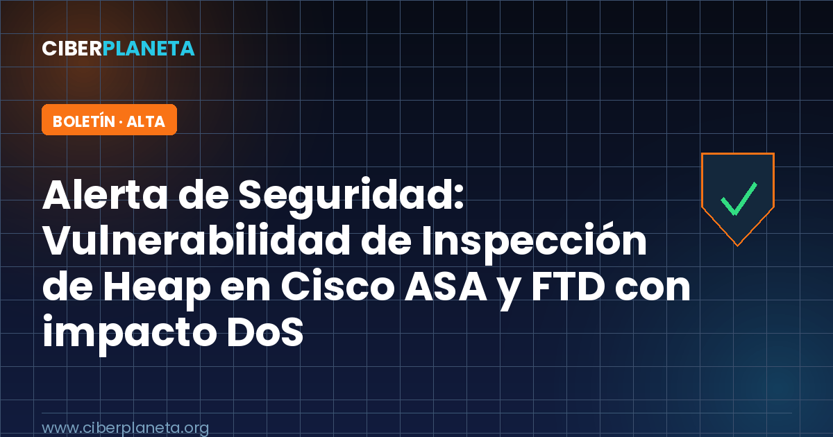 Alerta de Seguridad: Vulnerabilidad de Inspección de Heap en Cisco ASA y FTD con impacto DoS (CVE-2026-20349)