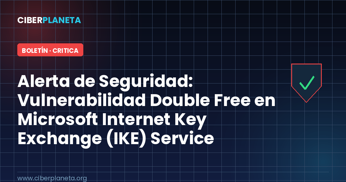 Alerta de Seguridad: Vulnerabilidad Double Free en Microsoft Internet Key Exchange (IKE) Service Extensions con RCE Remoto (CVE-2026-33824)