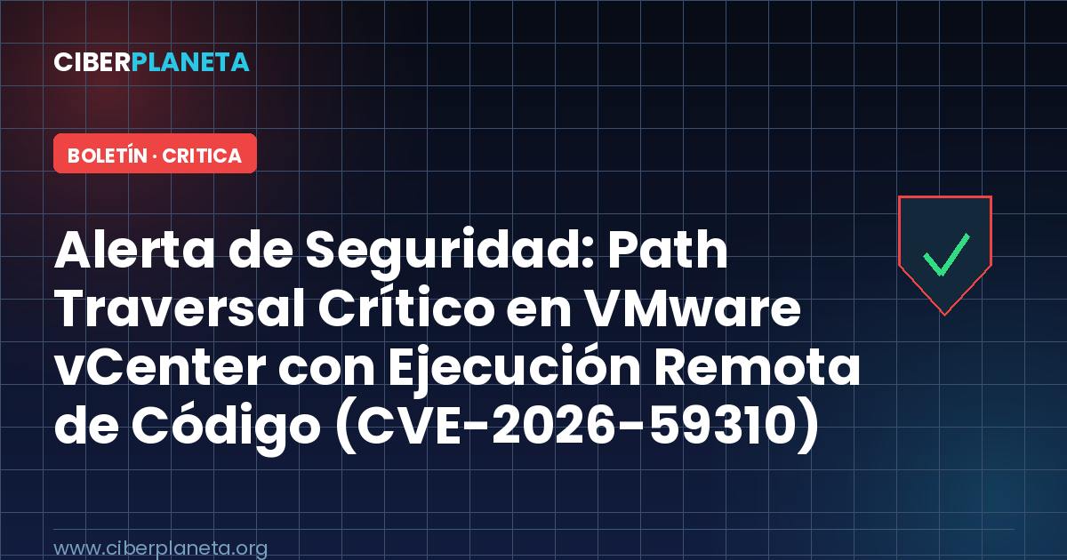Alerta de Seguridad: Path Traversal Crítico en VMware vCenter con Ejecución Remota de Código (CVE-2026-59310)