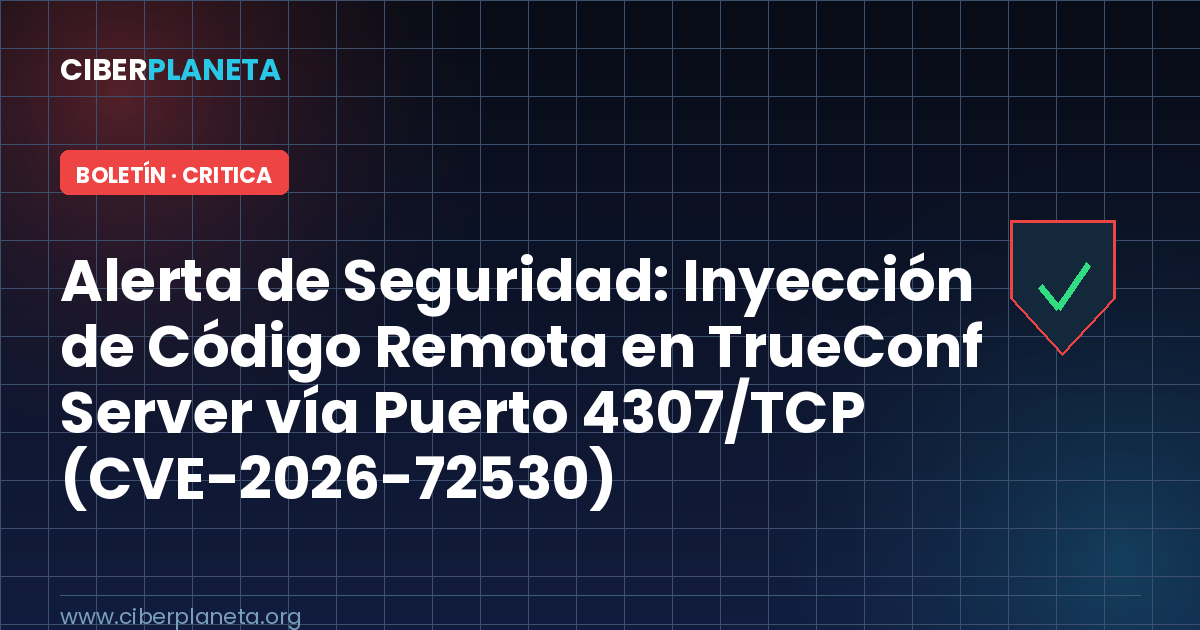 Alerta de Seguridad: Inyección de Código Remota en TrueConf Server vía Puerto 4307/TCP (CVE-2026-72530)