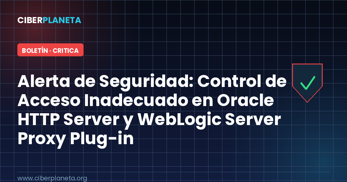 Alerta de Seguridad: Control de Acceso Inadecuado en Oracle HTTP Server y WebLogic Server Proxy Plug-in (CVE-2026-21962)