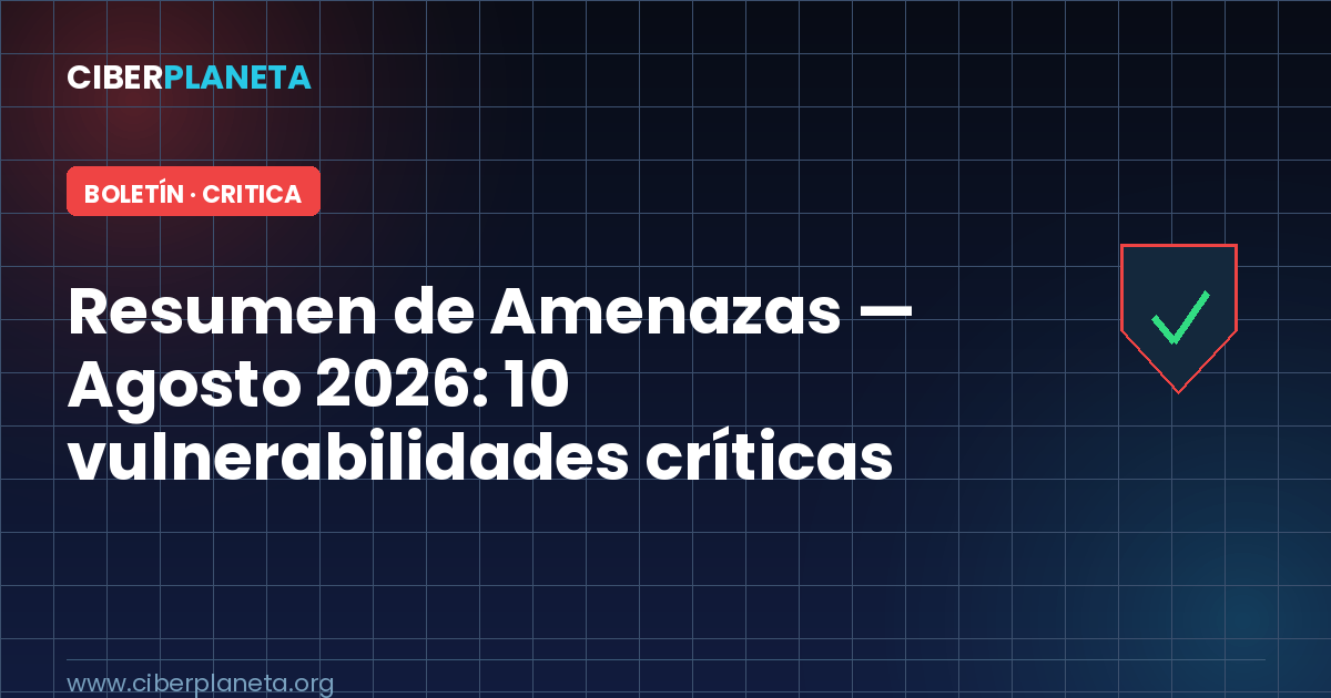 Resumen de Amenazas — Agosto 2026: 10 vulnerabilidades críticas