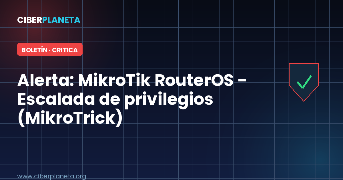 Alerta de Seguridad: MikroTik RouterOS - Escalada de privilegios crítica (CVE-2026-86060 / MikroTrick)