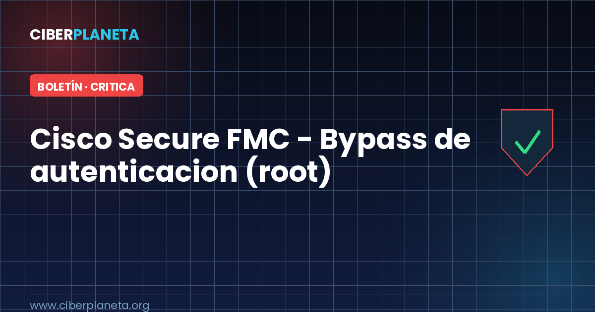 Alerta de Seguridad: Cisco Secure Firewall Management Center (FMC) - Bypass de autenticacion con acceso root