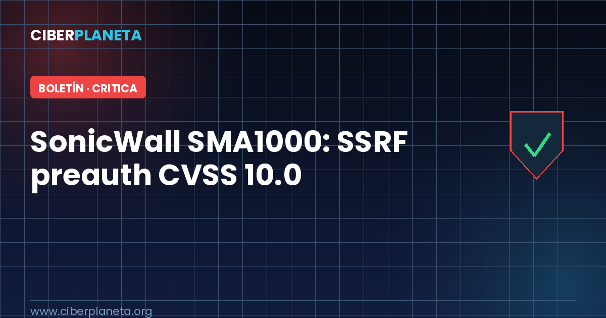 Alerta de Seguridad: SonicWall SMA1000 - SSRF preautenticada crítica (CVE-2026-83548)