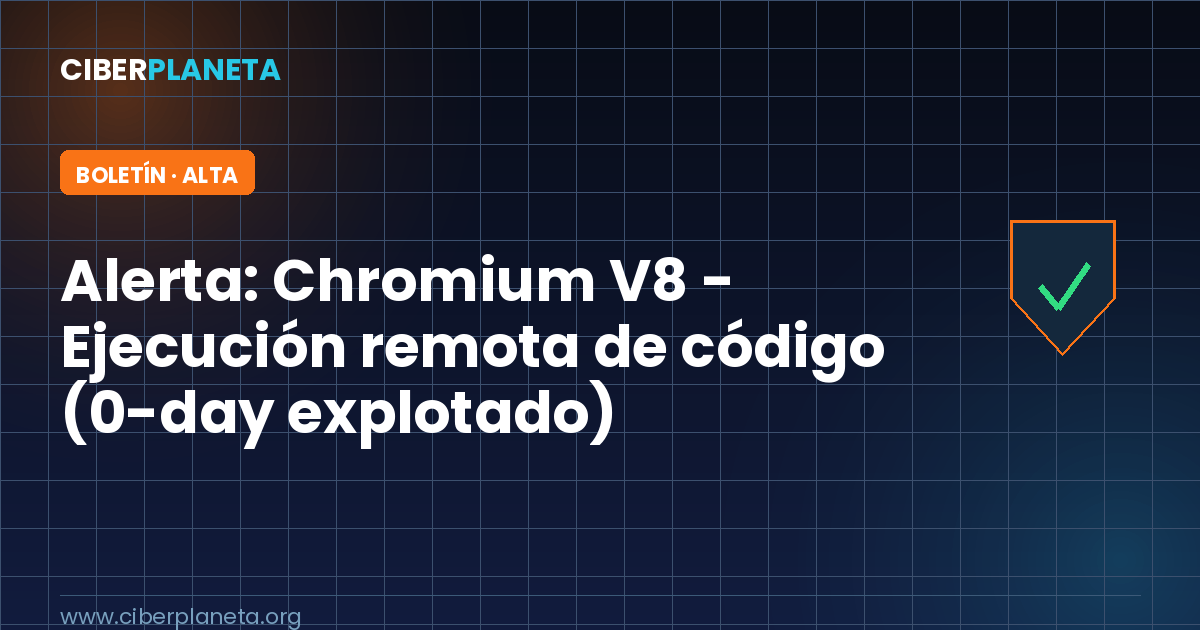 Alerta de Seguridad: Google Chrome / Chromium V8 - Ejecución remota de código (CVE-2026-87491)