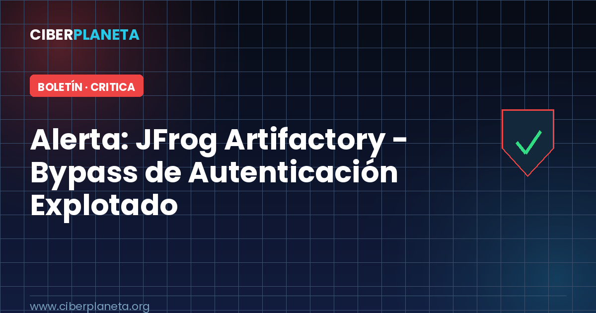 Alerta de Seguridad: JFrog Artifactory - Bypass de Autenticacion Critico Explotado (CVE-2026-82329)