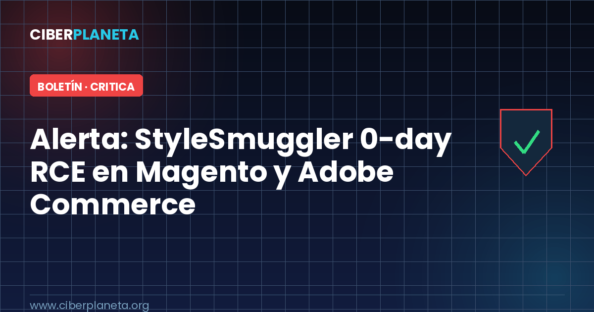 Alerta de Seguridad: Magento/Adobe Commerce — 0-day StyleSmuggler con RCE sin autenticación