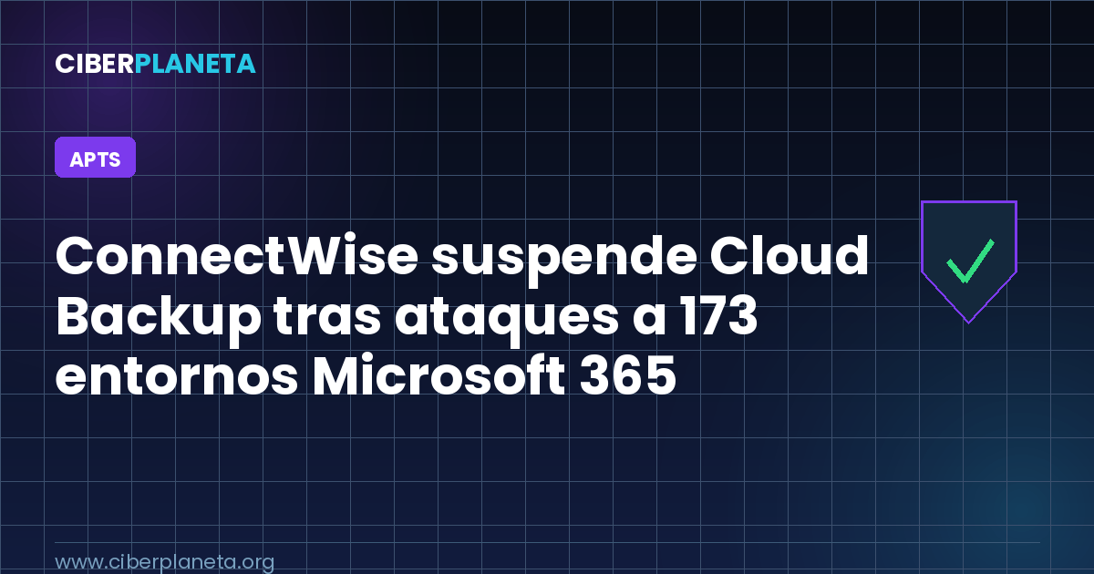 ConnectWise suspende Cloud Backup tras ataques a 173 entornos Microsoft 365
