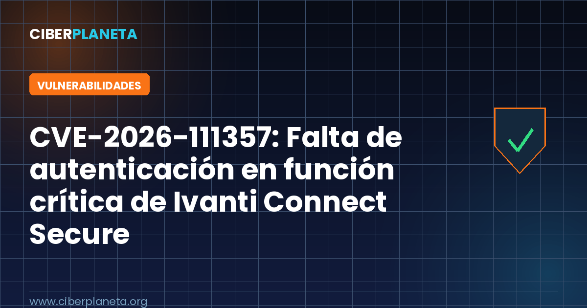 CVE-2026-111357: Falta de autenticación en función crítica de Ivanti Connect Secure