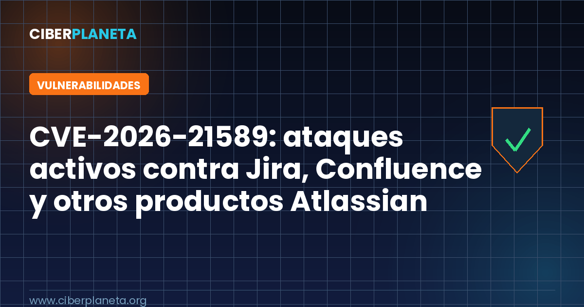 CVE-2026-21589: ataques activos contra Jira, Confluence y otros productos Atlassian