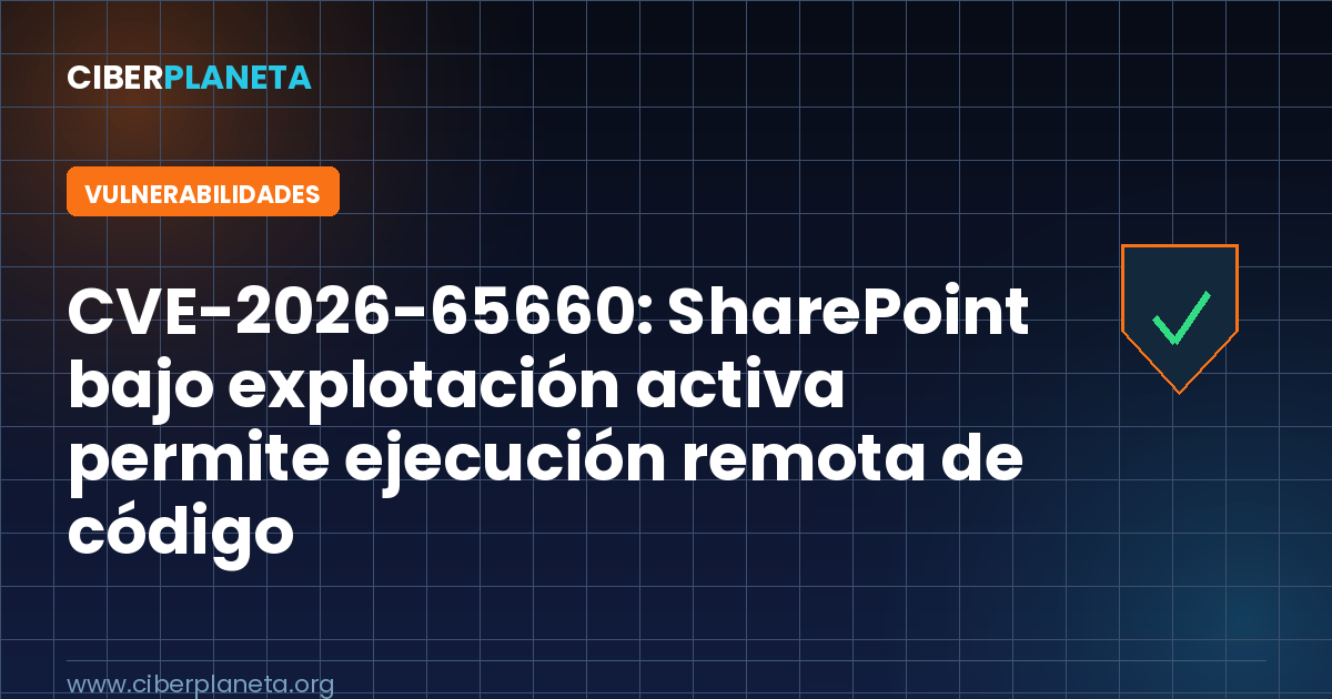 CVE-2026-65660: SharePoint bajo explotación activa permite ejecución remota de código
