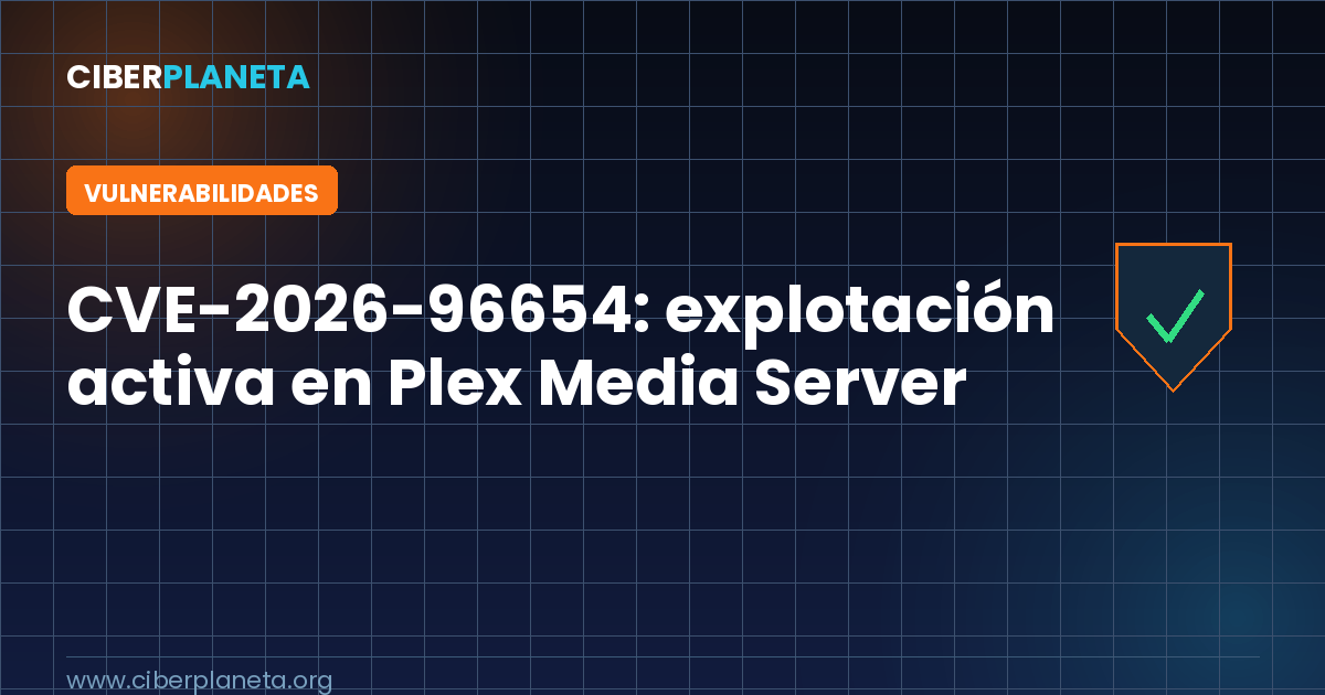 CVE-2026-96654: explotación activa en Plex Media Server