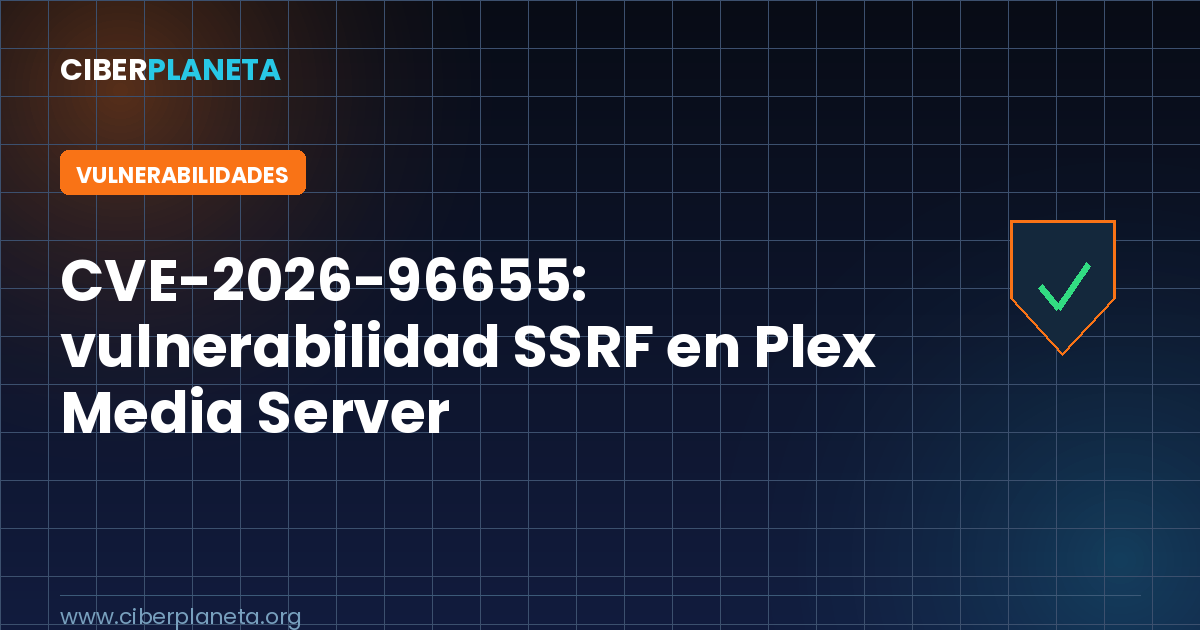 CVE-2026-96655: vulnerabilidad SSRF en Plex Media Server