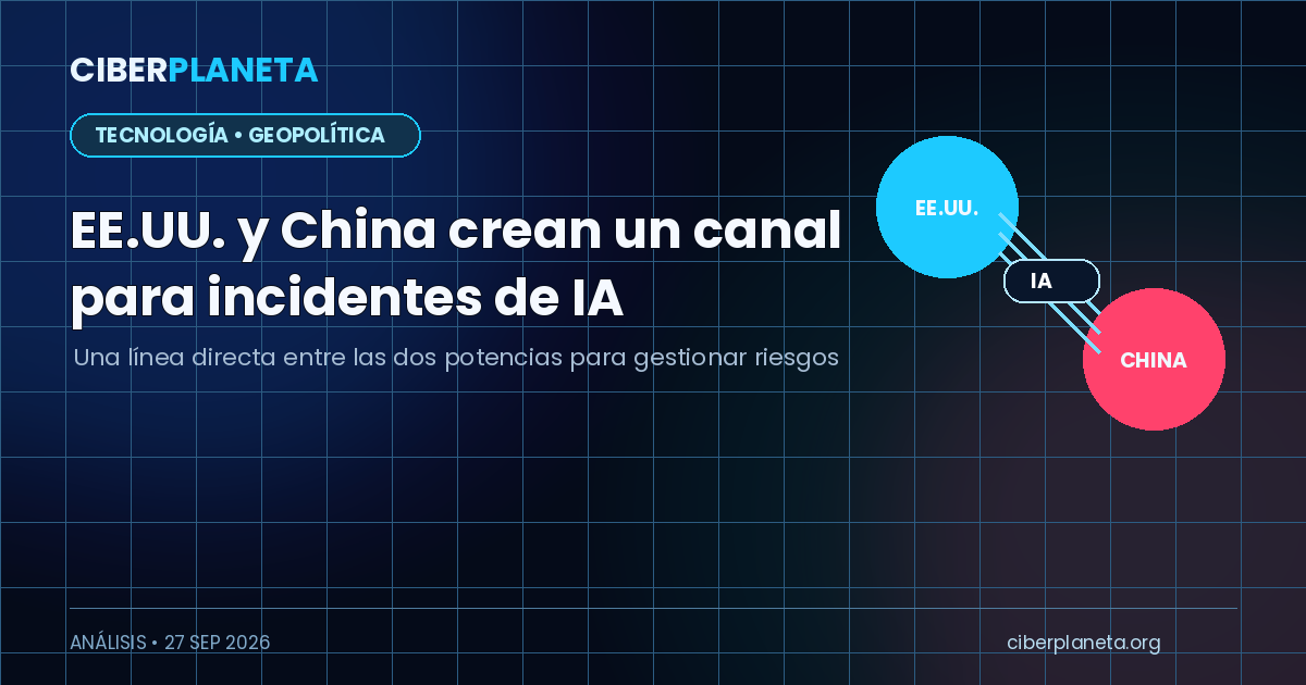 EE.UU. y China crean un canal para incidentes de IA: qué cambia y qué queda pendiente