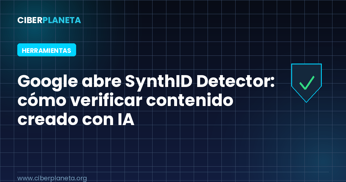 Google abre SynthID Detector: cómo verificar contenido creado con IA