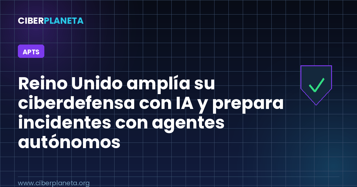 Reino Unido amplía su ciberdefensa con IA y prepara incidentes con agentes autónomos