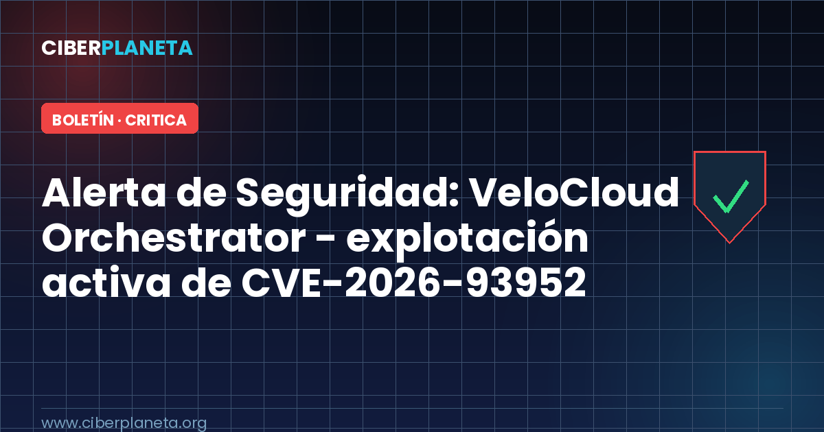 Alerta de Seguridad: VeloCloud Orchestrator - explotación activa de CVE-2026-93952